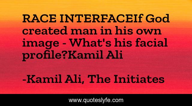 RACE INTERFACEIf God created man in his own image - What's his facial profile?Kamil Ali