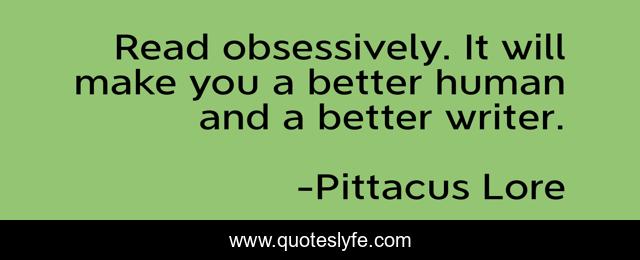 Read obsessively. It will make you a better human and a better writer.