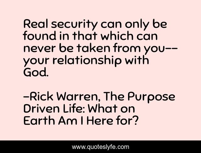 Real security can only be found in that which can never be taken from you--your relationship with God.