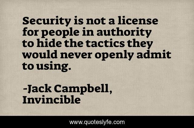 Security is not a license for people in authority to hide the tactics they would never openly admit to using.
