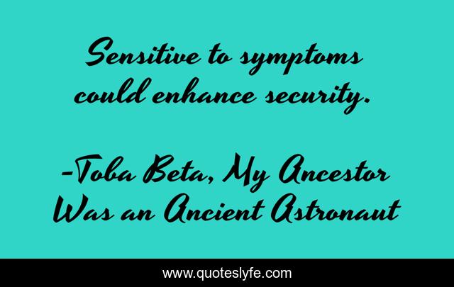 Sensitive to symptoms could enhance security.