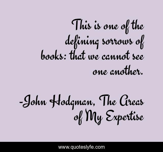 This is one of the defining sorrows of books: that we cannot see one another.