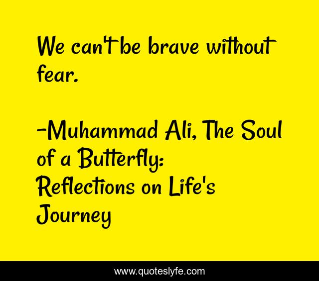 We can't be brave without fear.