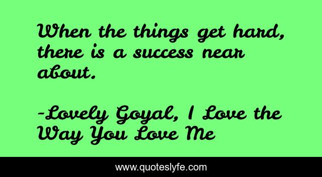 When the things get hard, there is a success near about.