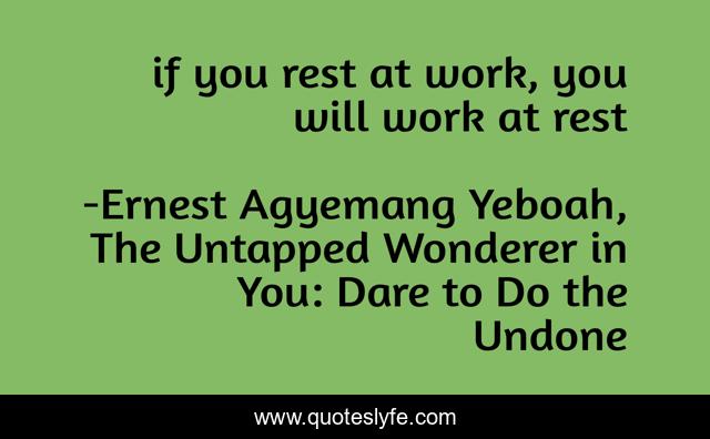 if you rest at work, you will work at rest