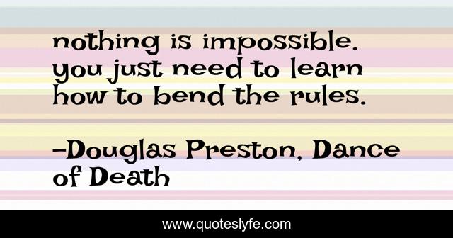 nothing is impossible. you just need to learn how to bend the rules.
