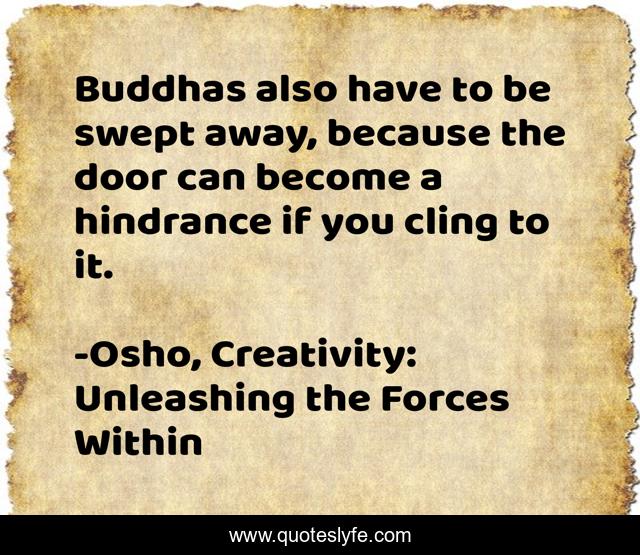 Buddhas also have to be swept away, because the door can become a hindrance if you cling to it.