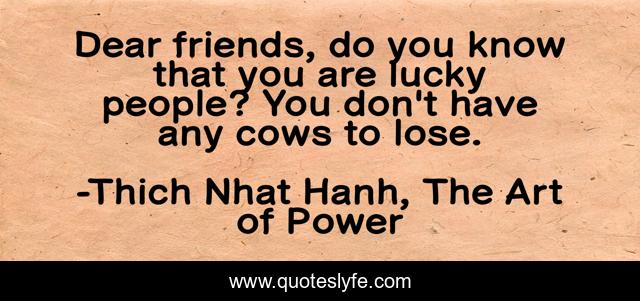 Dear friends, do you know that you are lucky people? You don't have any cows to lose.
