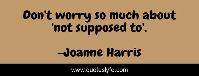 Don't worry so much about 'not supposed to'.