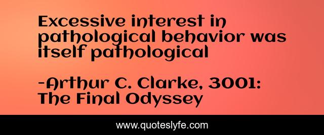 Excessive interest in pathological behavior was itself pathological