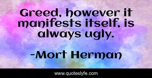 Greed, however it manifests itself, is always ugly.