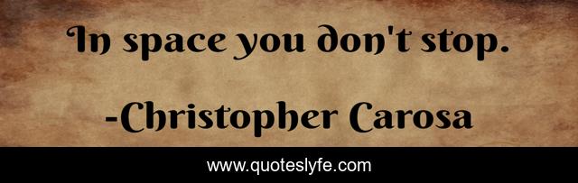 In space you don't stop.