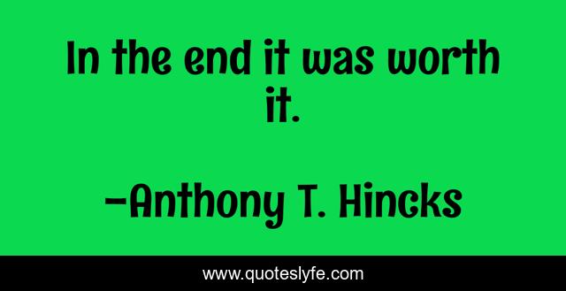 In the end it was worth it.