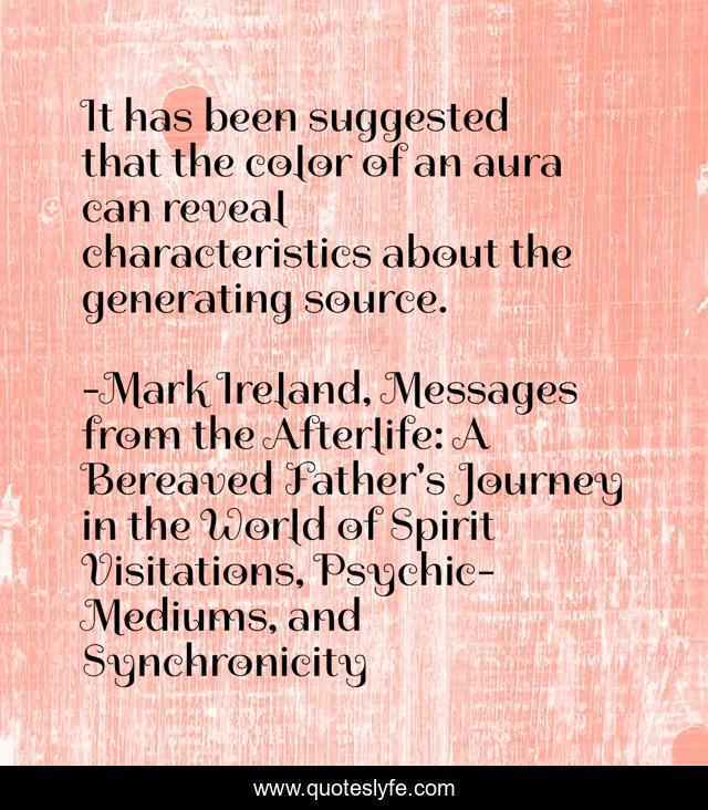 It has been suggested that the color of an aura can reveal characteristics about the generating source.