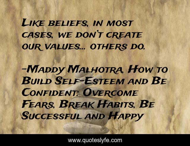 Like beliefs, in most cases, we don’t create our values… others do.
