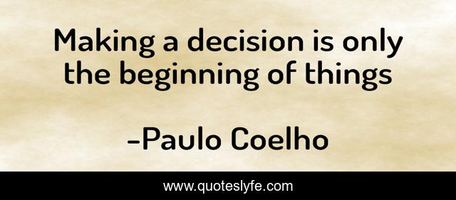 Making a decision is only the beginning of things
