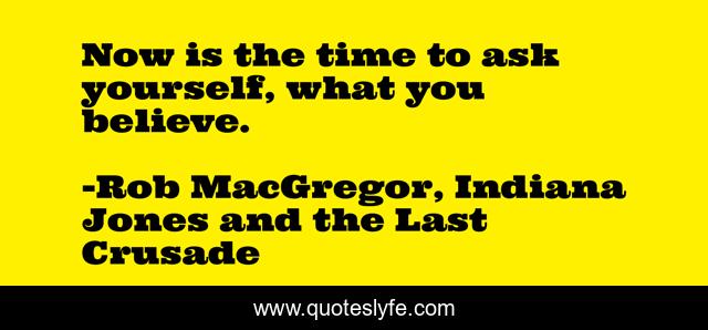 Now is the time to ask yourself, what you believe.