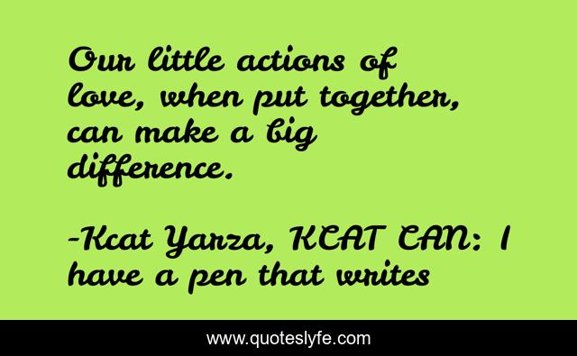 Our little actions of love, when put together, can make a big difference.