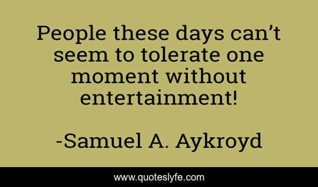 People these days can’t seem to tolerate one moment without entertainment!