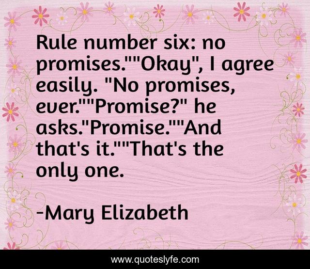 Rule number six: no promises.
