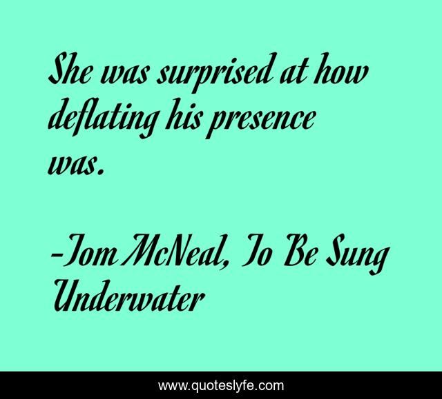 She was surprised at how deflating his presence was.
