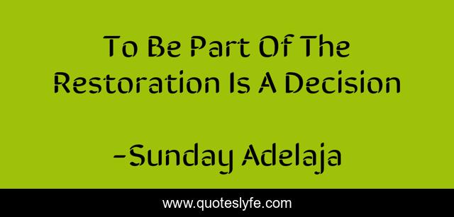 To Be Part Of The Restoration Is A Decision