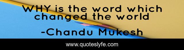 WHY is the word which changed the world