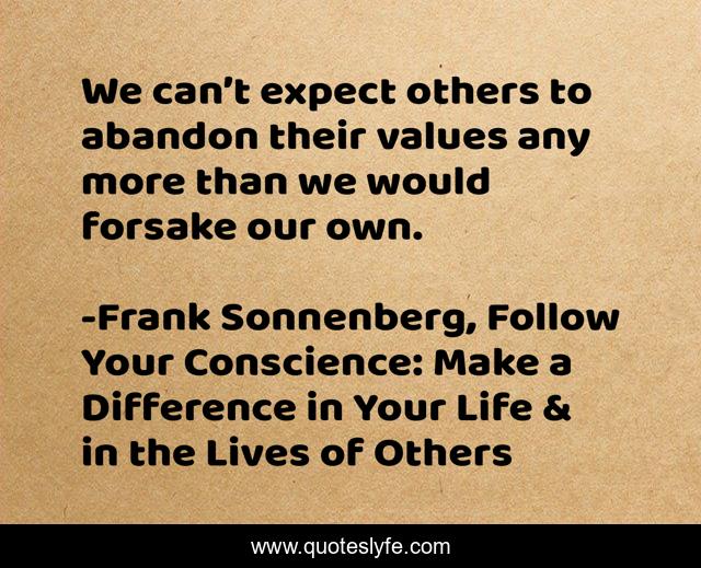 We can’t expect others to abandon their values any more than we would forsake our own.