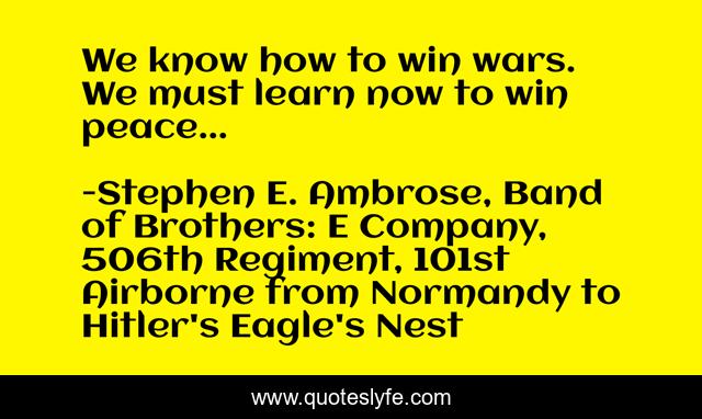 We know how to win wars. We must learn now to win peace...