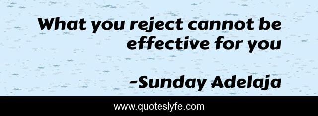 What you reject cannot be effective for you