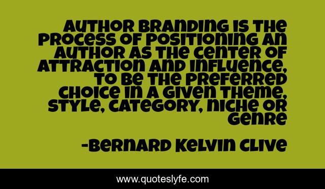 Author branding is the process of positioning an author as the center of attraction and influence, to be the preferred choice in a given theme, style, category, niche or genre