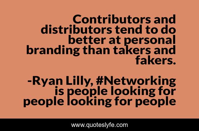 Contributors and distributors tend to do better at personal branding than takers and fakers.