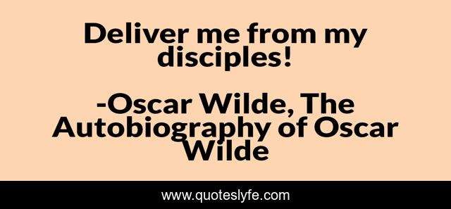 Deliver me from my disciples!