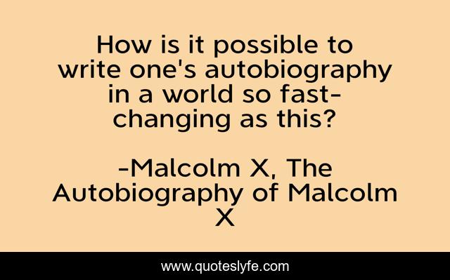 How is it possible to write one's autobiography in a world so fast-changing as this?