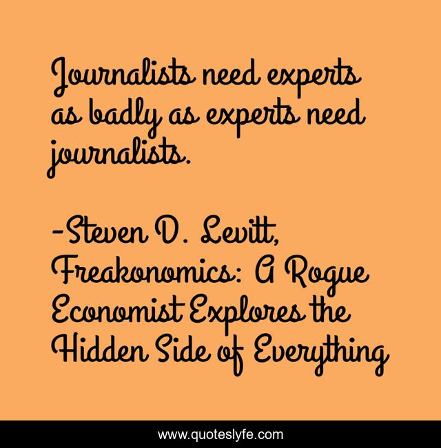Journalists need experts as badly as experts need journalists.