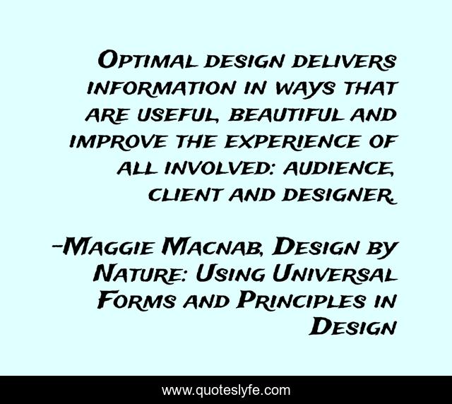 Optimal design delivers information in ways that are useful, beautiful and improve the experience of all involved: audience, client and designer.