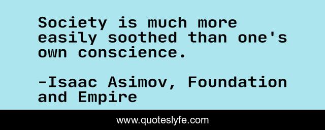 Society is much more easily soothed than one's own conscience.