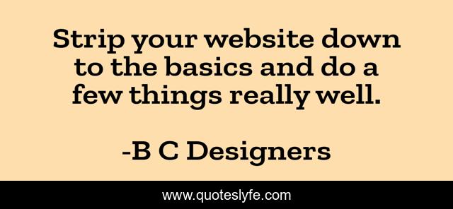 Strip your website down to the basics and do a few things really well.