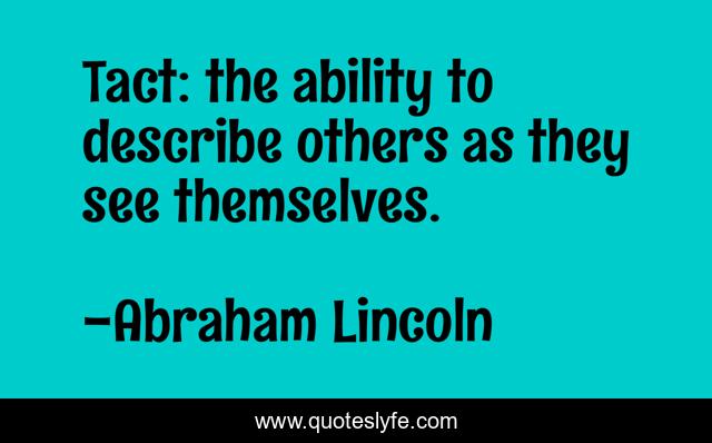 Tact: the ability to describe others as they see themselves.