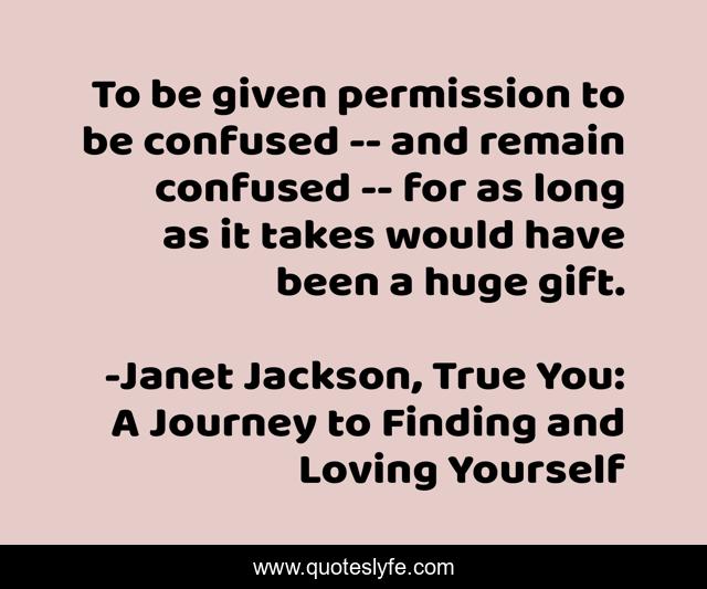 To be given permission to be confused -- and remain confused -- for as long as it takes would have been a huge gift.