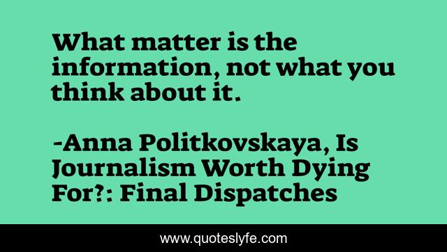 What matter is the information, not what you think about it.