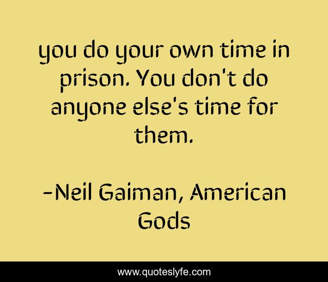 you do your own time in prison. You don't do anyone else's time for them.