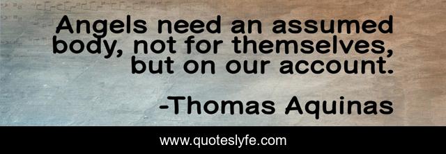 Angels need an assumed body, not for themselves, but on our account.