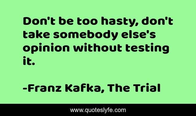 Don't be too hasty, don't take somebody else's opinion without testing it.