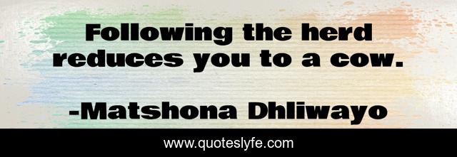Following the herd reduces you to a cow.