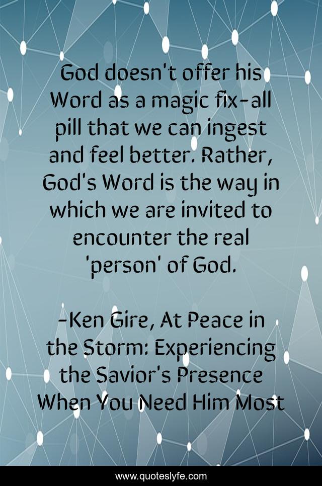 God doesn't offer his Word as a magic fix-all pill that we can ingest and feel better. Rather, God's Word is the way in which we are invited to encounter the real 'person' of God.