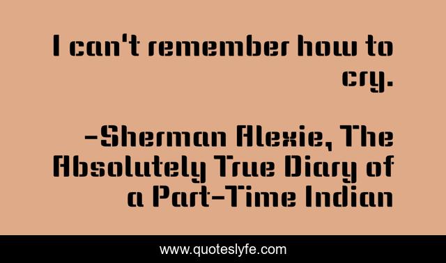 I can't remember how to cry.