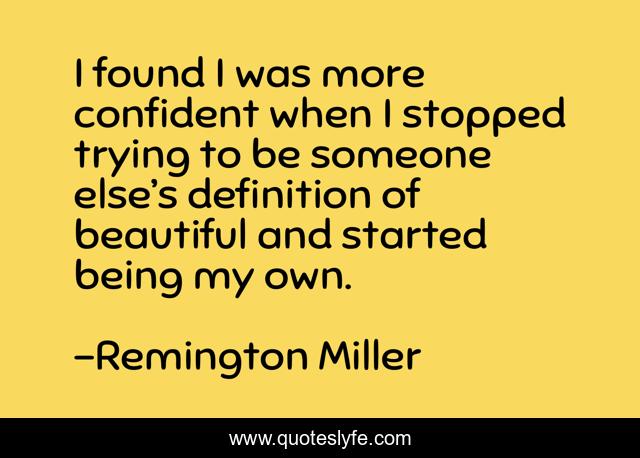I found I was more confident when I stopped trying to be someone else’s definition of beautiful and started being my own.
