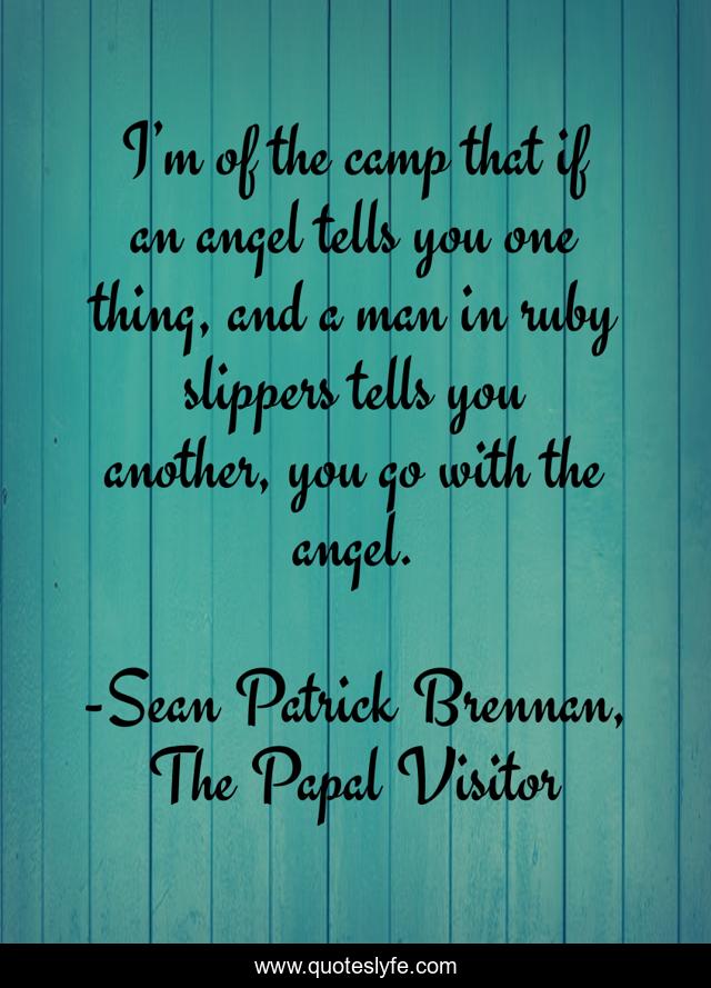 I’m of the camp that if an angel tells you one thing, and a man in ruby slippers tells you another, you go with the angel.