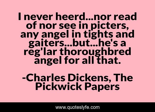 I never heerd...nor read of nor see in picters, any angel in tights and gaiters...but...he's a reg'lar thoroughbred angel for all that.
